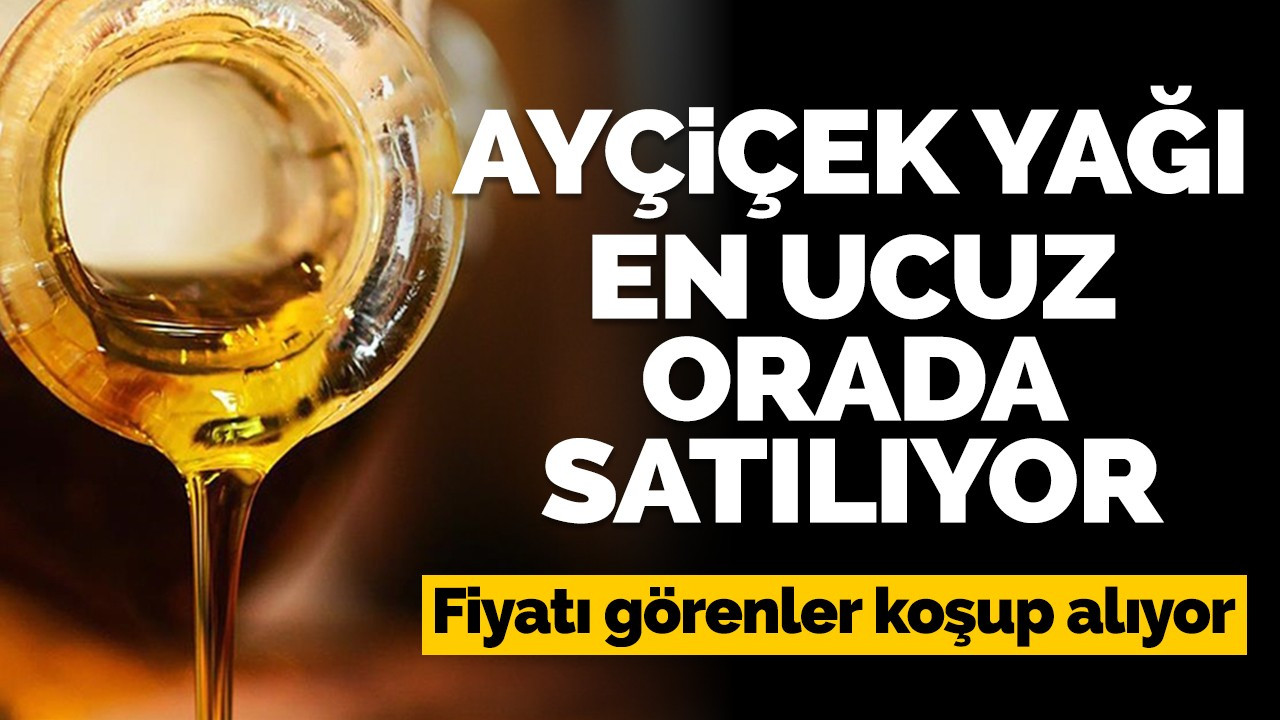 Ayçiçek yağı en ucuz orada satılıyor! Fiyatı görenler koşup alıyor