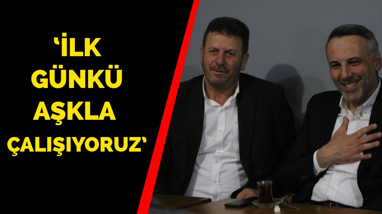 ‘İlk günkü aşkla çalışıyoruz’