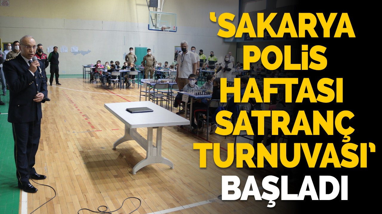 'Sakarya Polis Haftası Satranç Turnuvası' başladı