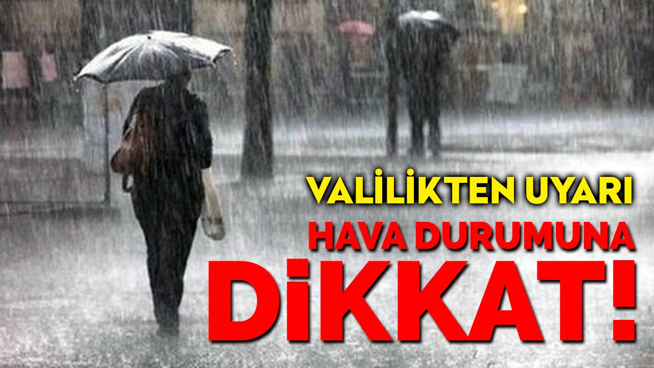 Valilikten uyarı: Hava durumuna dikkat!