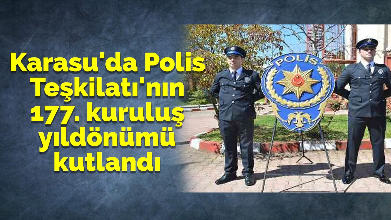 Karasu'da Polis Teşkilatı'nın 177. kuruluş yıldönümü kutlandı