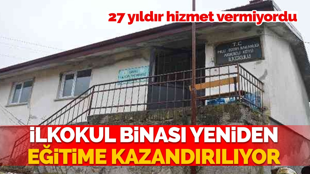 27 yıldır hizmet vermeyen ilkokul binası yeniden eğitime kazandırılıyor