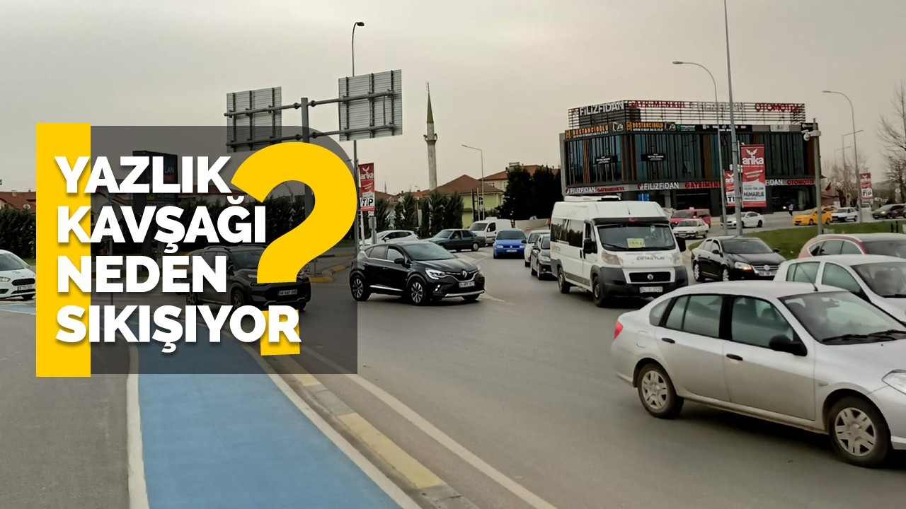 Yazlık Kavşağı Neden Sıkışıyor?