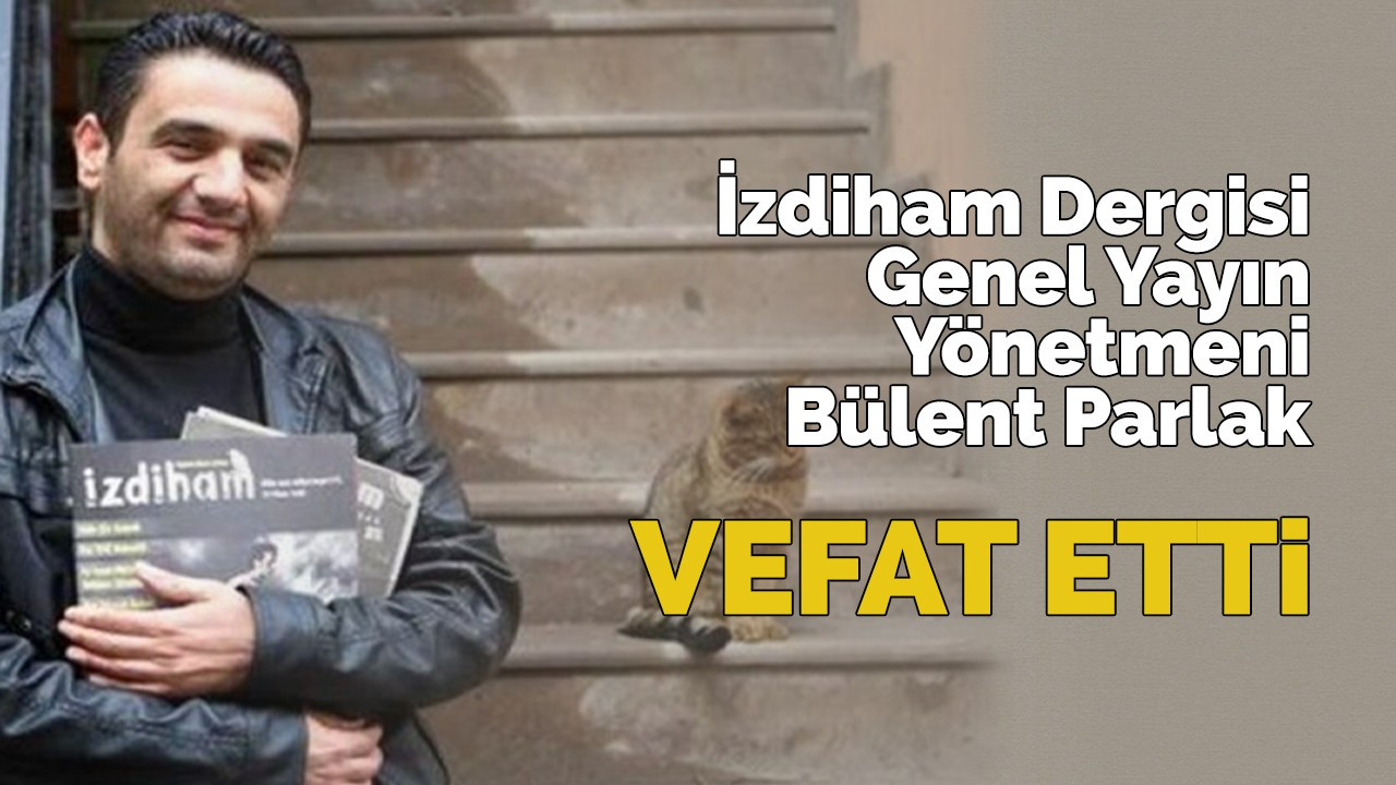 Bülent Parlak vefat etti