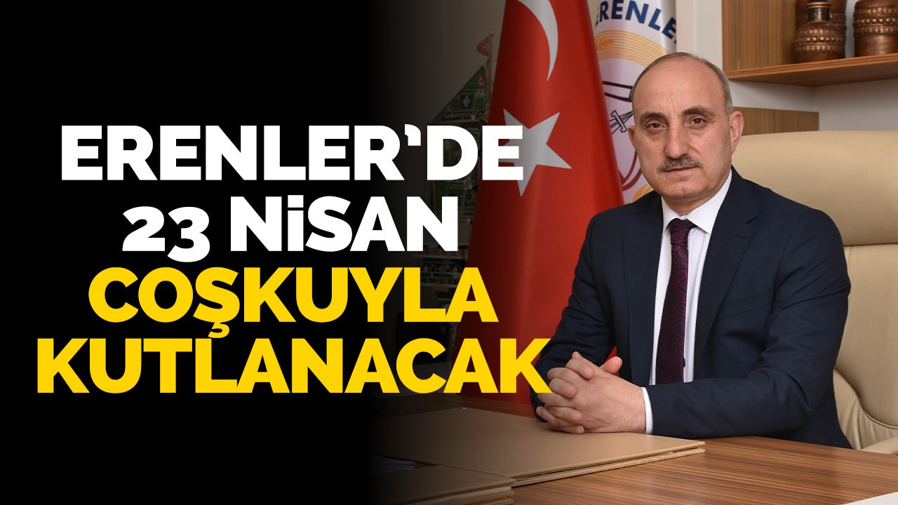 ERENLER’DE 23 NİSAN COŞKUYLA KUTLANACAK