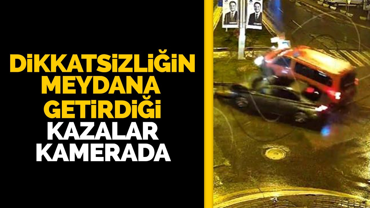 Dikkatsizliğin meydana getirdiği kazalar kamerada