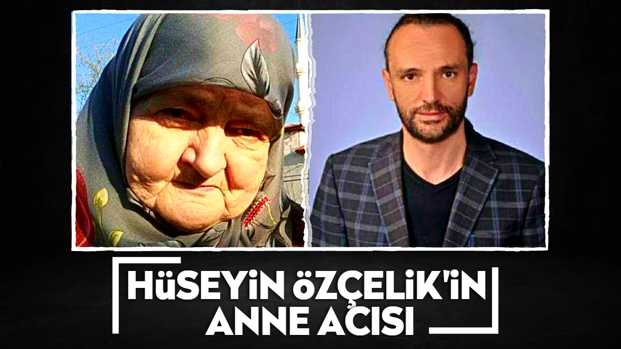 Hüseyin Özçelik'in anne acısı