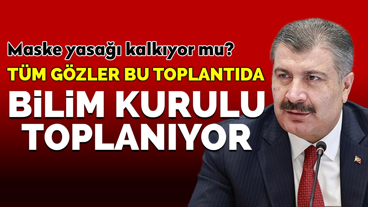 Bilim Kurulu bugün toplanıyor