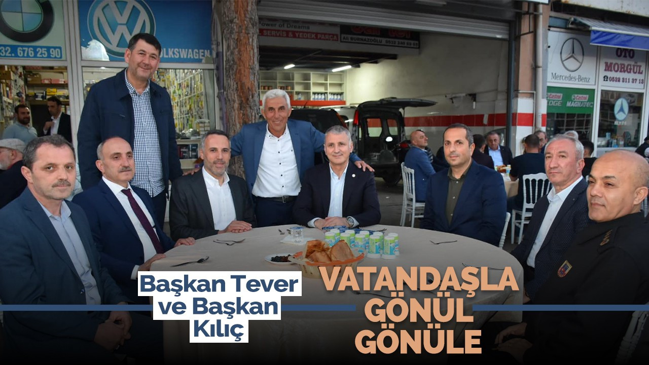 Başkan Tever ve Başkan Kılıç vatandaşla gönül gönüle