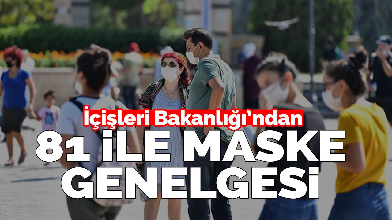 İçişleri Bakanlığı'ndan 81 ile maske genelgesi