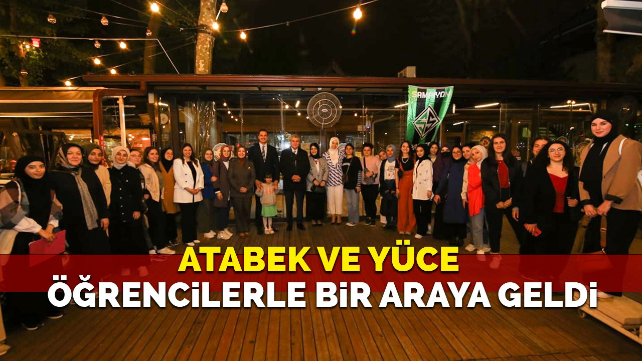 Atabek ve Yüce öğrencilerle bir araya geldi