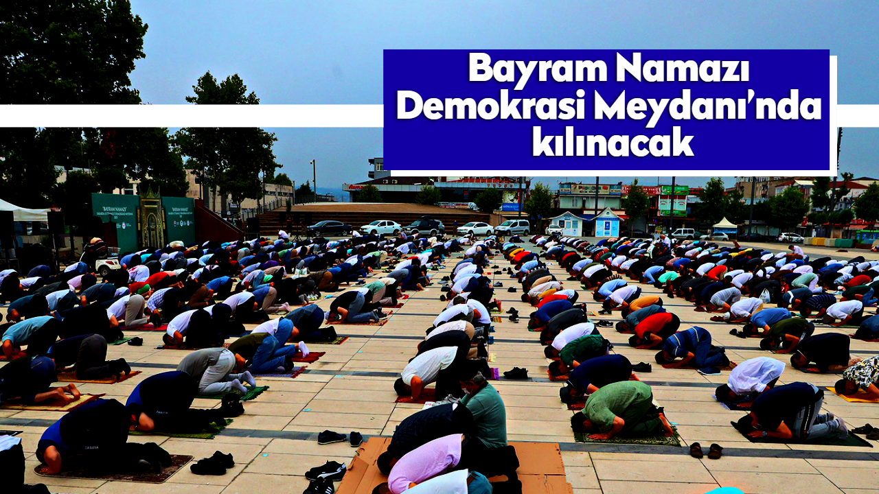 Bayram Namazı Demokrasi Meydanı’nda kılınacak