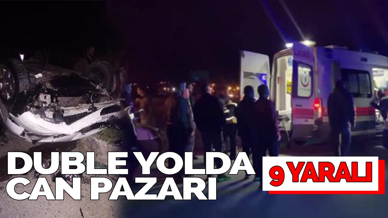 Duble yolda can pazarı: 9 yaralı