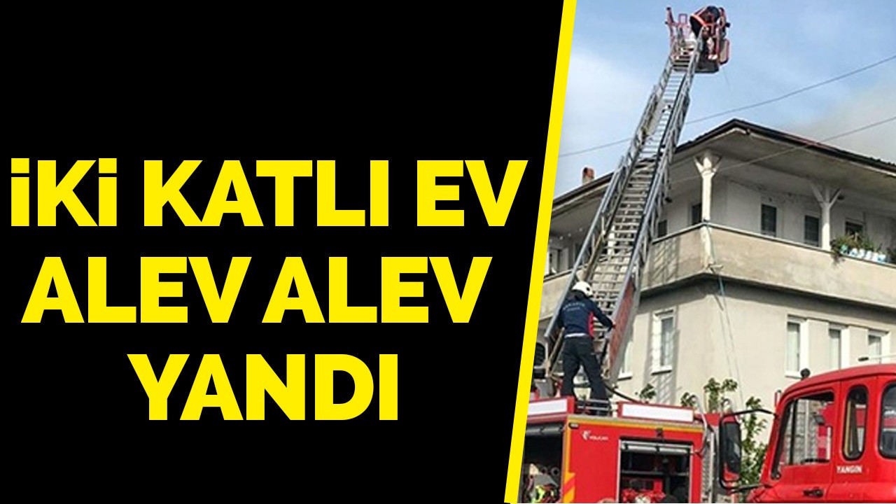 İki katlı ev alev alev yandı