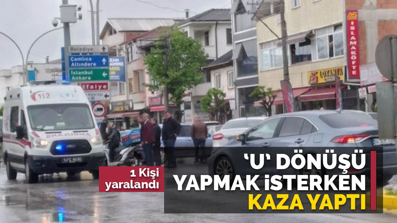 'U' dönüşü yapmak isterken kaza yaptı: 1 Yaralı