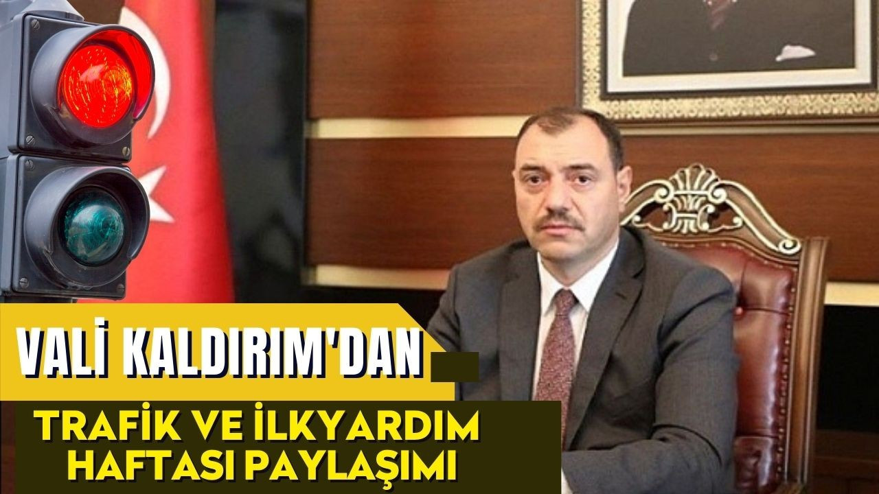 Vali Kaldırım'dan Trafik ve İlkyardım haftası paylaşımı