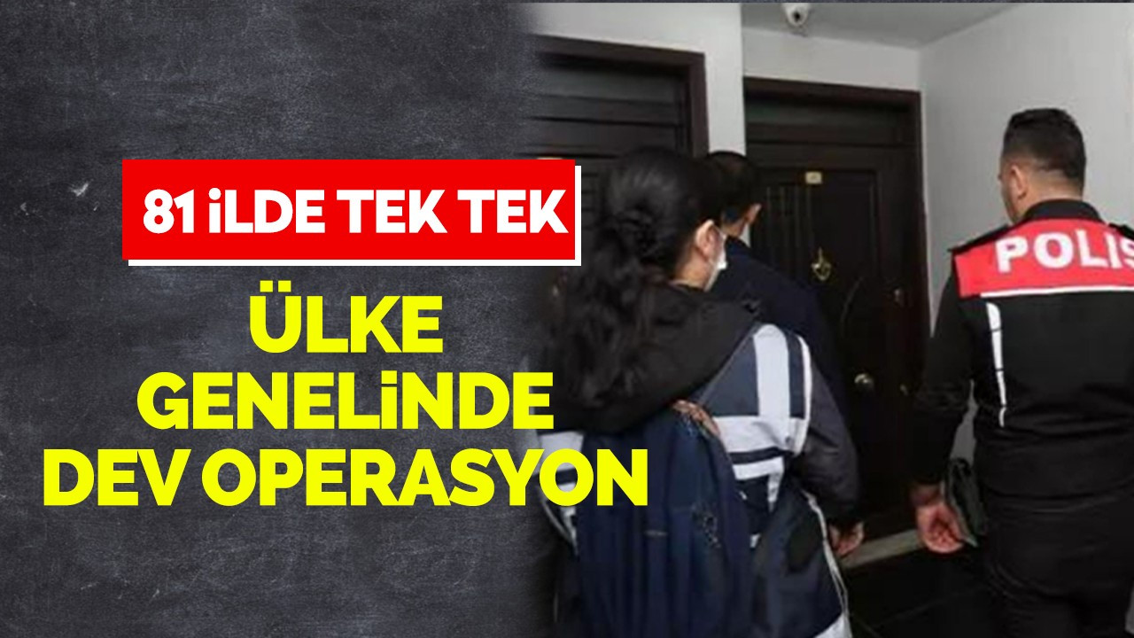 Ülke genelinde dev operasyon