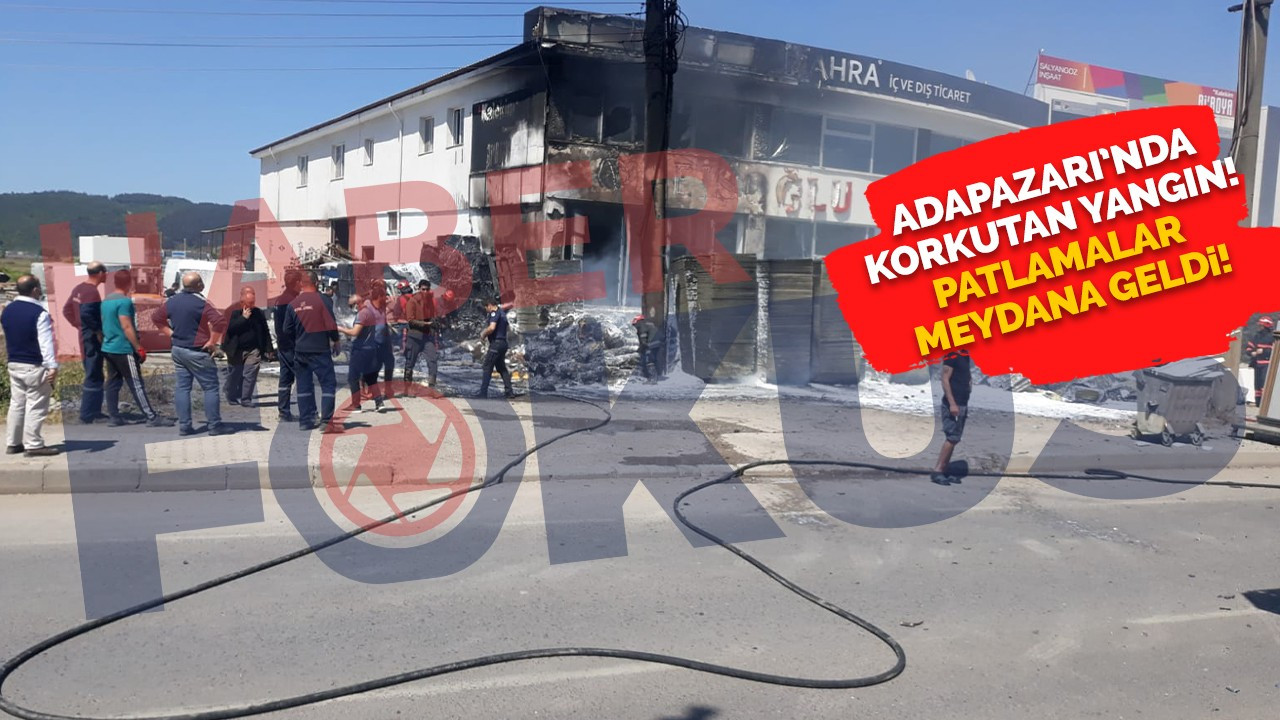 Adapazarı'nda korkutan yangın! Patlamalar meydana geliyor!