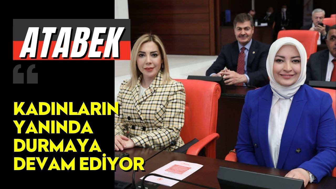 Atabek kadınların yanında durmaya devam ediyor