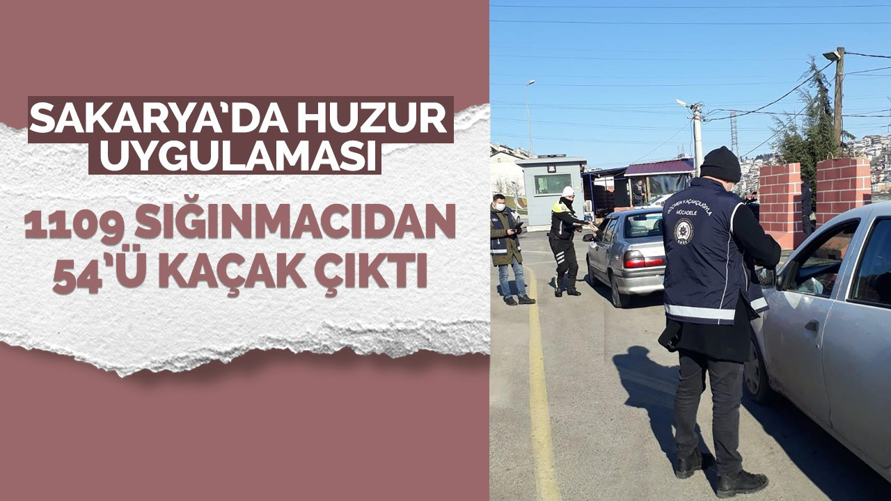 Sakarya'da huzur uygulaması: 1109 sığınmacıdan 54'ü kaçak çıktı!