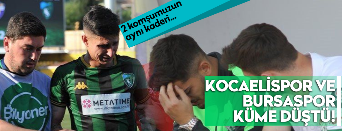 Kocaelispor ve Bursaspor küme düştü!