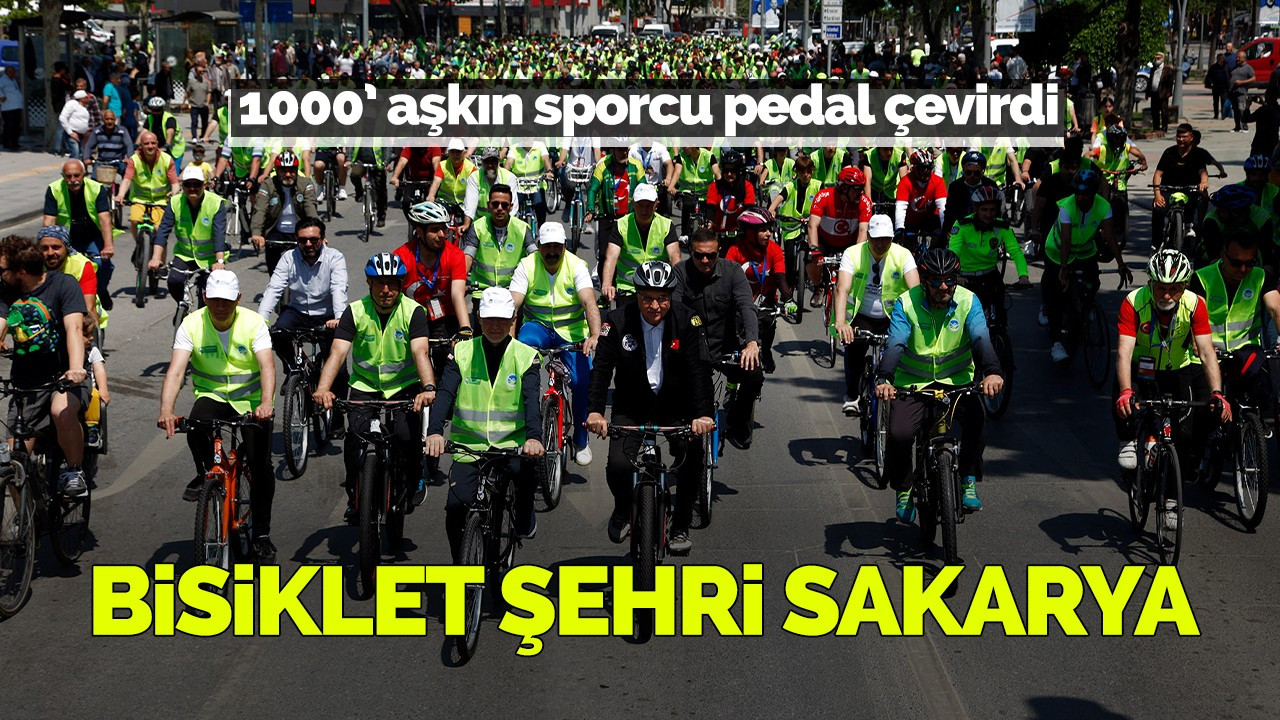 Bisiklet şehri Sakarya'da 1000’i aşkın sporcu pedal çevirdi