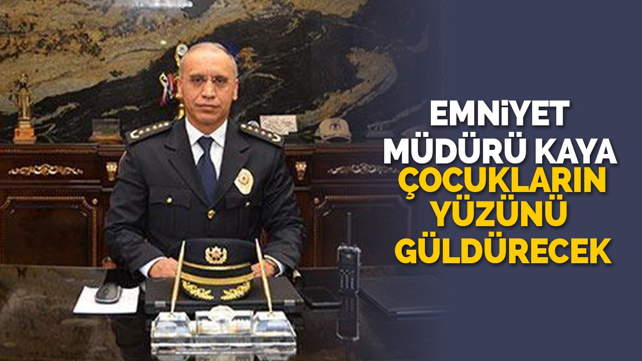 Emniyet Müdürü Kaya çocukların yüzünü güldürecek