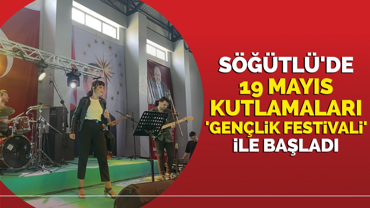 Söğütlü'de 19 Mayıs kutlamaları 'Gençlik Festivali' ile başladı