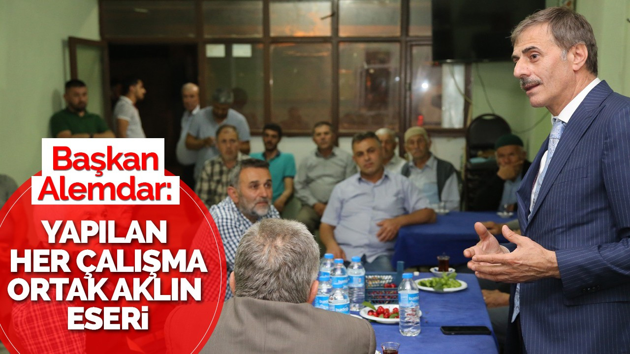 Başkan Alemdar: “Yapılan her çalışma ortak aklın eseri”