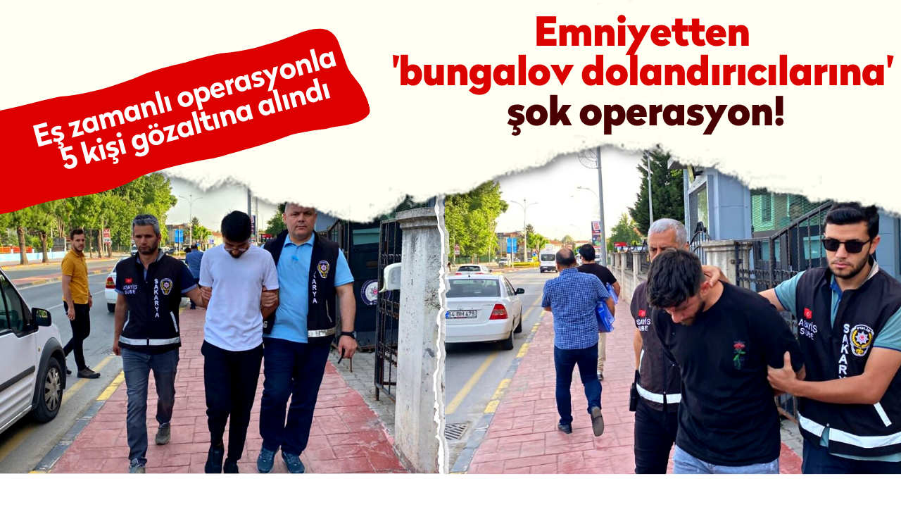 Emniyetten 'bungalov dolandırıcılarına' şok operasyon!