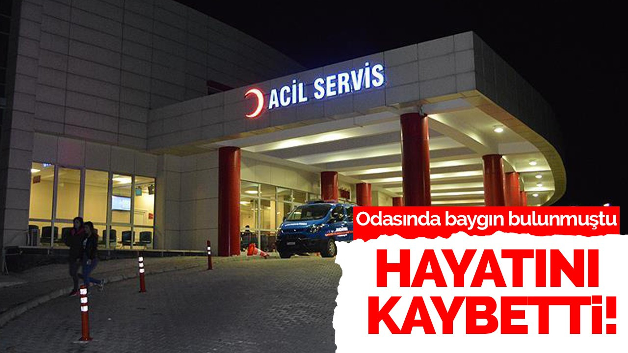 Odasında baygın bulunan genç hayatını kaybetti!