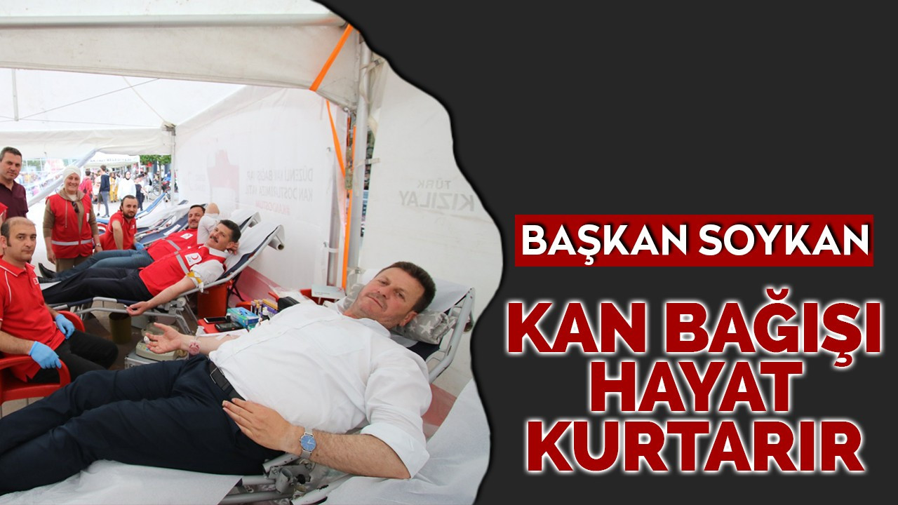 Başkan Soykan: Kan bağışı hayat kurtarır