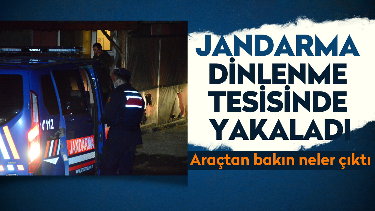 Jandarma dinlenme tesisinde yakaladı