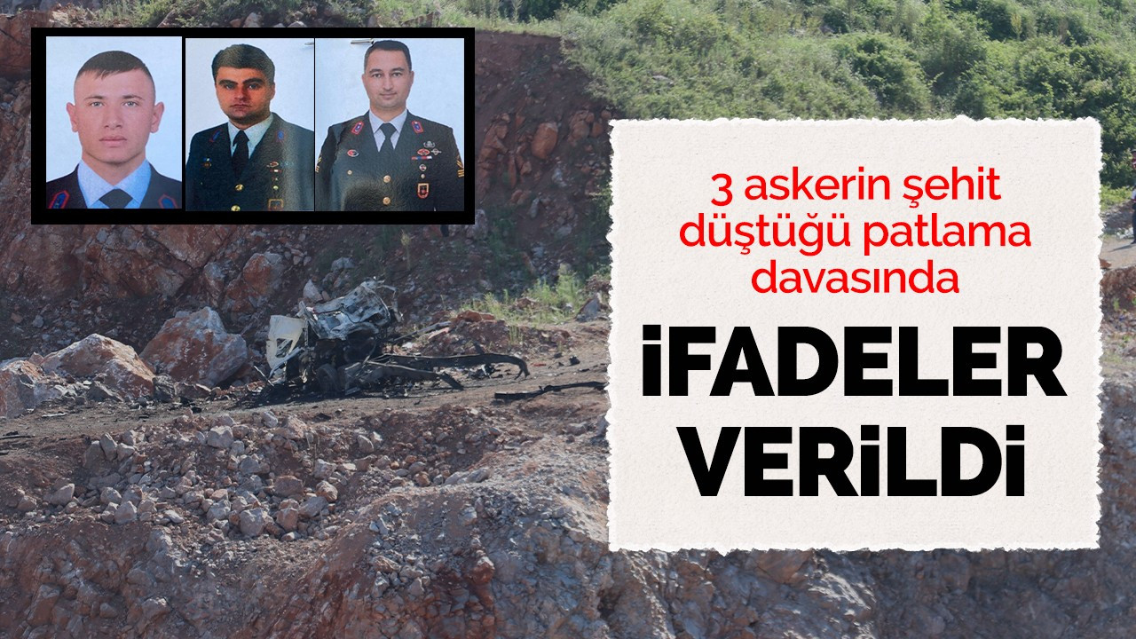 3 askerin şehit düştüğü patlama davasında sanıklar ifadelerini verdi