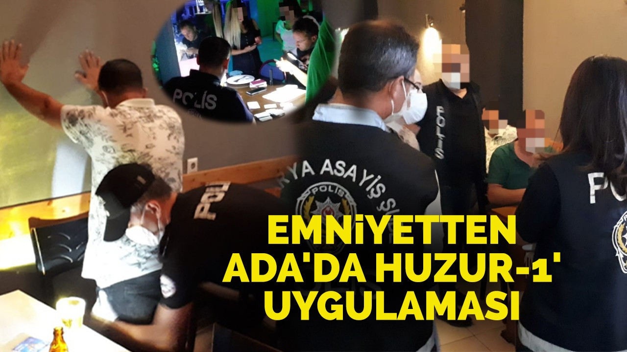 Emniyetten alkollü mekanlara Ada'da Huzur-1' uygulaması