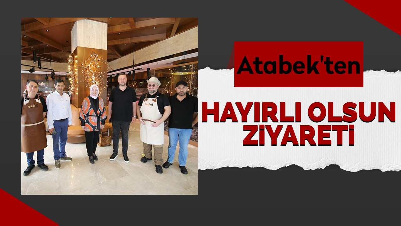 Atabek'ten hayırlı olsun ziyareti