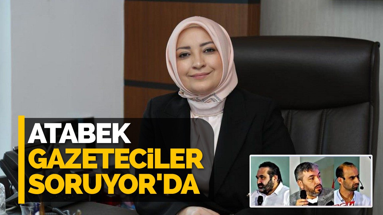 Atabek Gazeteciler Soruyor'da