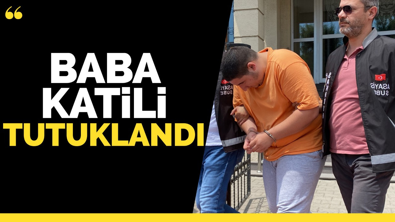 Hakim karşısına çıkan baba katili tutuklandı