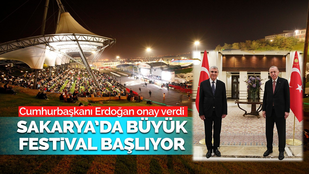 Cumhurbaşkanı Erdoğan onay verdi: Sakarya’da büyük festival başlıyor