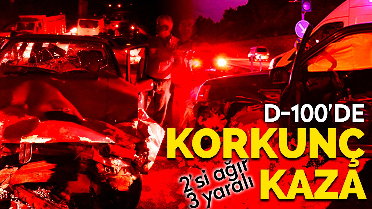 D-100’de korkunç kaza: 2'si ağır 3 yaralı