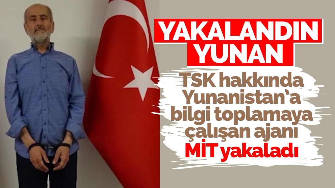 Türkiye'de casusluk yapan Yunan vatandaşı MİT tarafından yakalandı