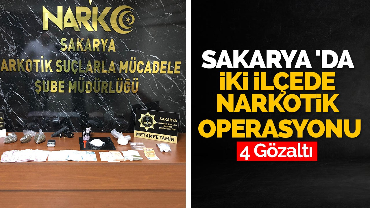 Sakarya 'da İki İlçede Narkotik Operasyonu: 4 Gözaltı