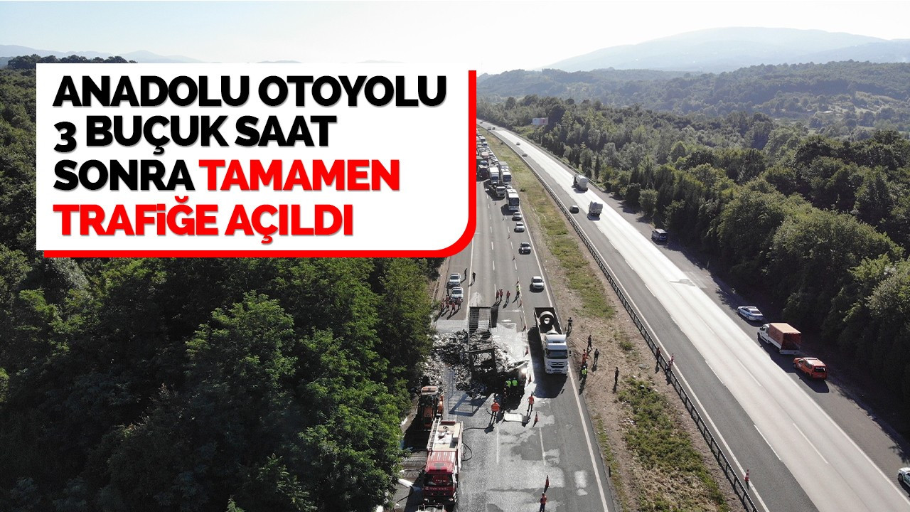 Anadolu Otoyolu İstanbul istikameti 3 buçuk saat sonra tamamen trafiğe açıldı