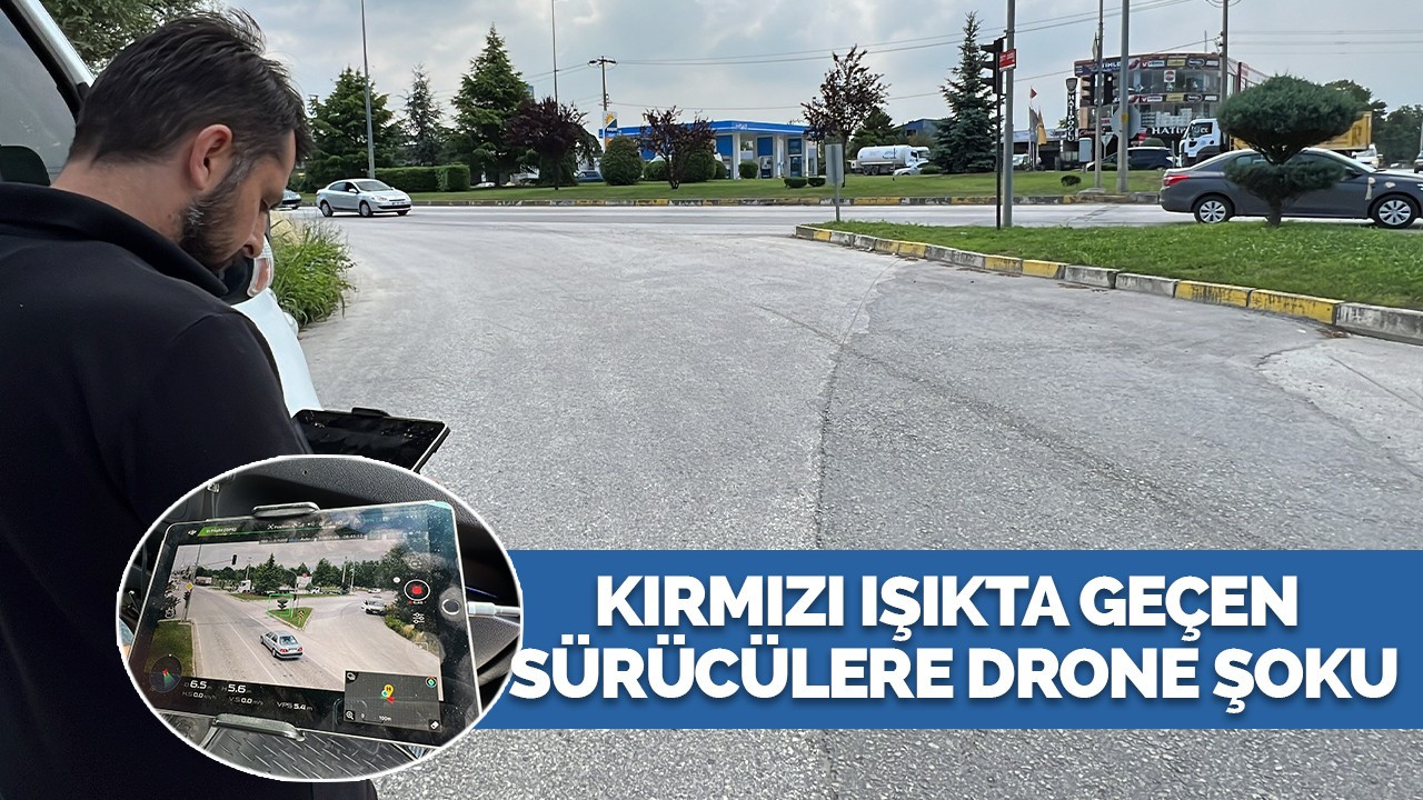 Kırmızı ışıkta geçen sürücülere drone şoku