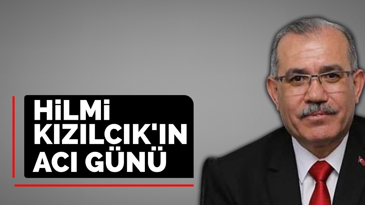 Hilmi Kızılcık'ın acı günü