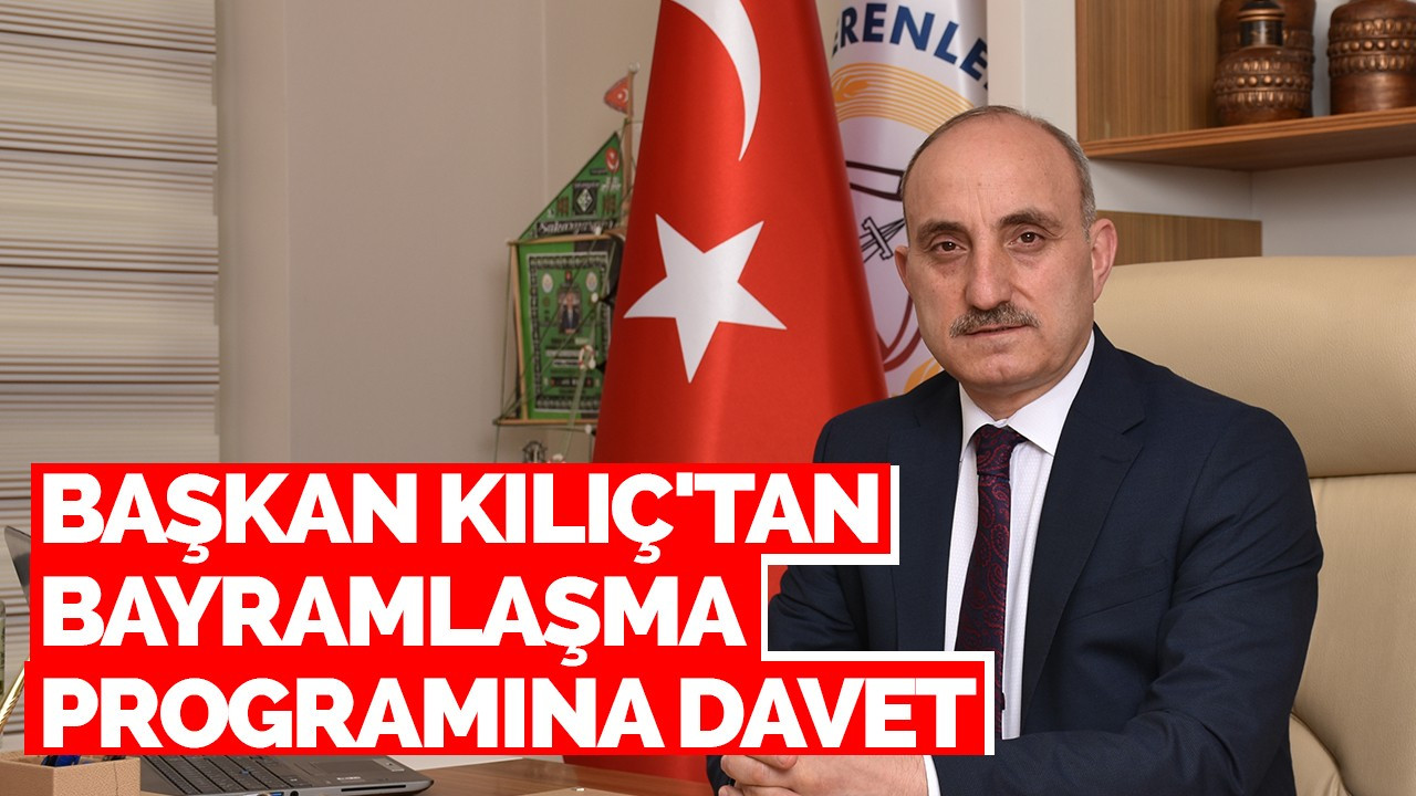 Başkan Kılıç'tan bayramlaşma programına davet