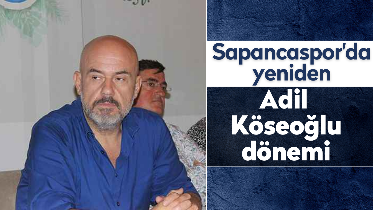 Sapancaspor'da yeniden Adil Köseoğlu dönemi