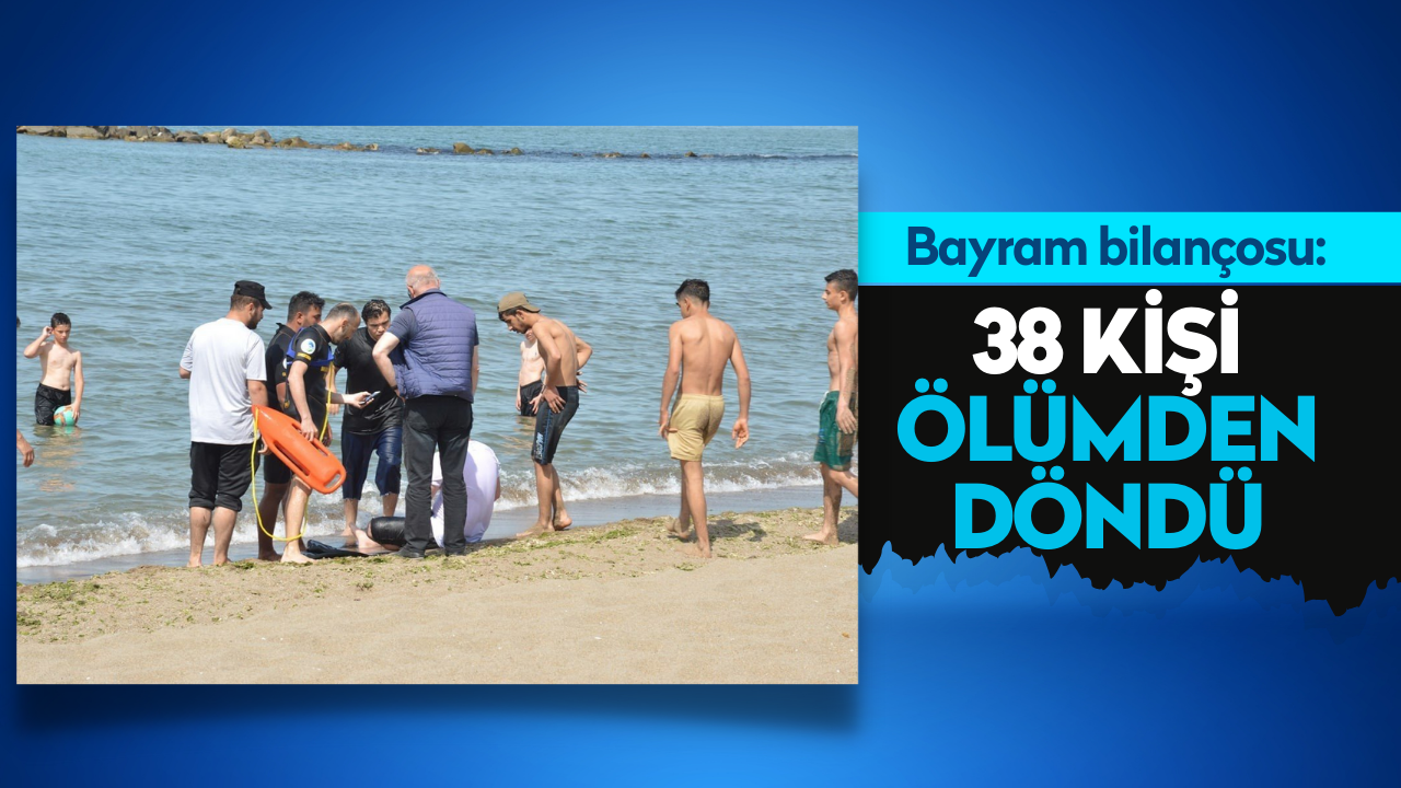 Bayram bilançosu: 38 kişi ölümden döndü