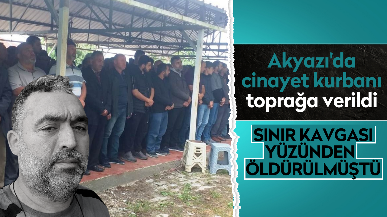 Akyazı'da cinayet kurbanı toprağa verildi