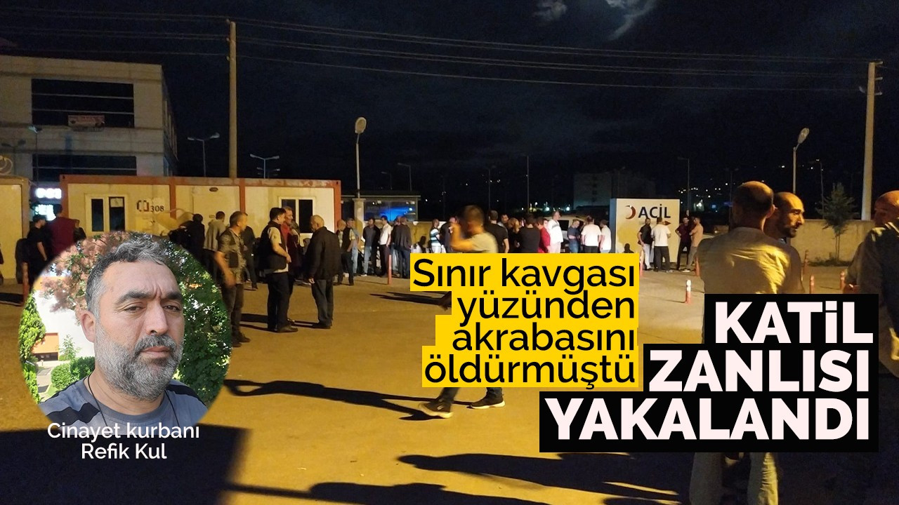 Sınır kavgası yüzünden akrabasını öldürmüştü, yakalandı